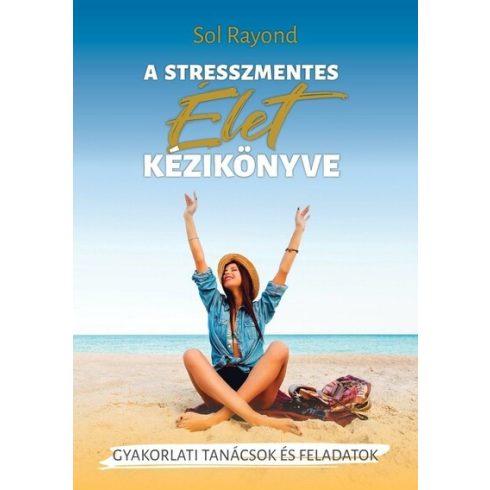 Sol Rayond: A stresszmentes élet kézikönyve