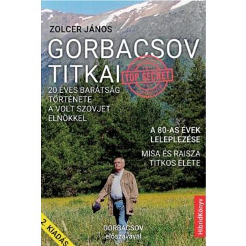   Zolcer János: Gorbacsov titkai - 20 éves barátság története a volt szovjet elnökkel - 2. kiadás