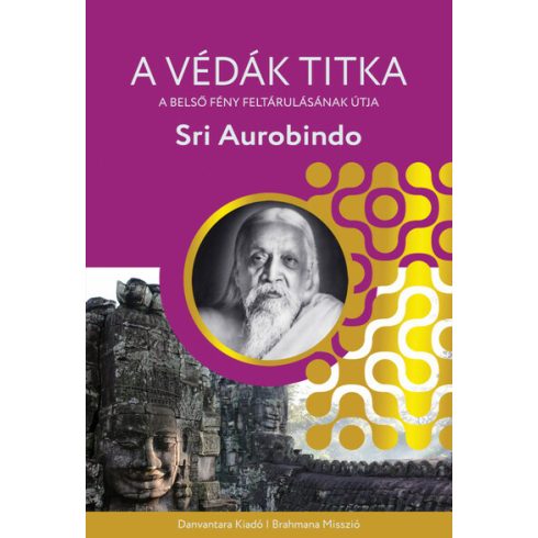 Sri Aurobindo: A védák titka - A belső fény feltárulásának útja