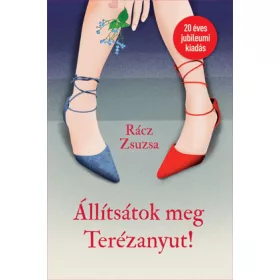Rácz Zsuzsa: Állítsátok meg Terézanyut!