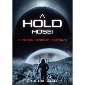   Dömötör László: A Hold hősei - A vörös kereszt rejtélye