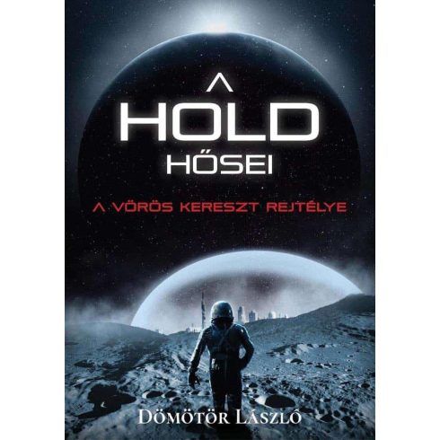 Dömötör László: A Hold hősei - A vörös kereszt rejtélye