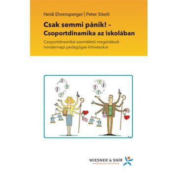   Heidi Ehrensperger: Csak semmi pánik! - Csoportdinamika az iskolában - Csoportdinamikai szemléletű megoldások mindennapi pedagógiai kihívásokra