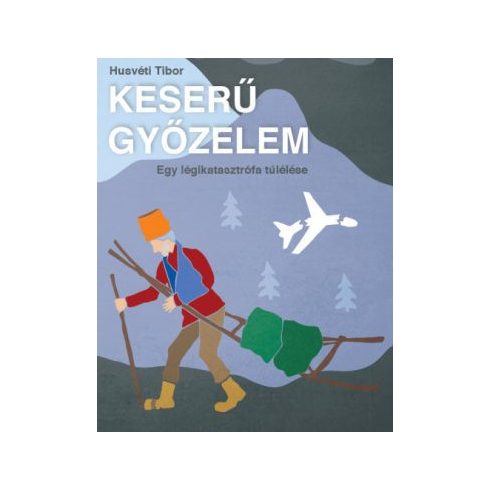 Húsvéti Tibor: Keserű győzelem - Egy légikatasztrófa túlélése