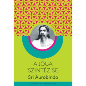 Sri Aurobindo: A jóga szintézise