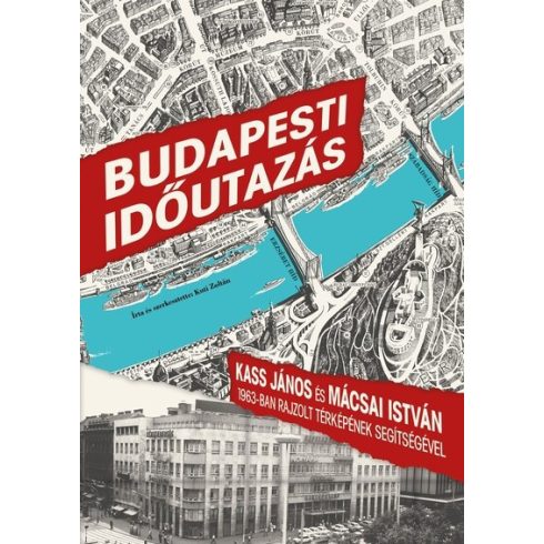 Kuti Zoltán: Budapesti időutazás - Kass János és Mácsai István 1963-ban rajzolt térképének segítségével