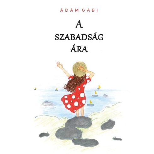 Ádám Gabi: A SZABADSÁG ÁRA