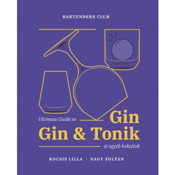   Kocsis Lilla, Nagy Zoltán: Ultimate Guide to Gin - Gin&Tonik és egyéb koktélok - Bővített kiadás