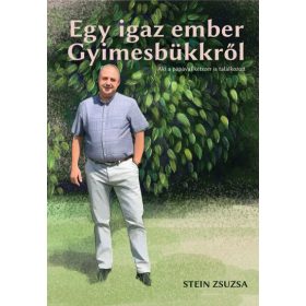 Stein Zsuzsa: Egy igaz ember Gyimesbükkről