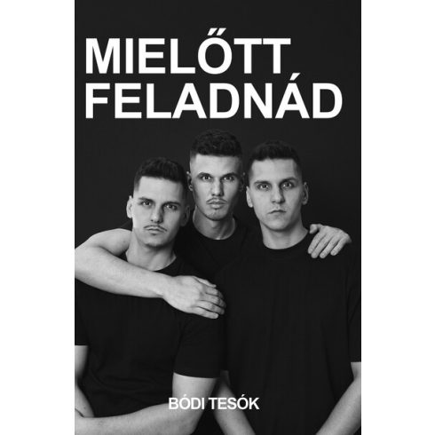 Bódi Tesók: Mielőtt feladnád