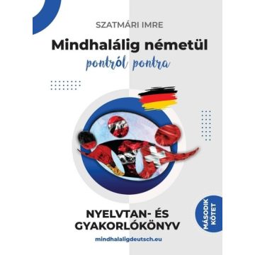   Szatmári Imre: Mindhalálig németül pontról pontra - Nyelvtan és gyakorlókönyv második kötet