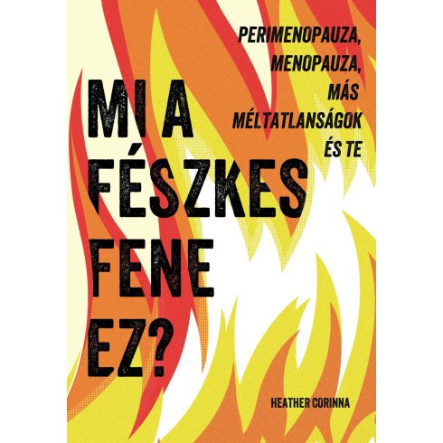 HEATHER CORINNA: MI A FÉSZKES FENE EZ? - PERIMENOPAUZA, MENOPAUZA, MÁS MÉLTATLANSÁGOK ÉS TE