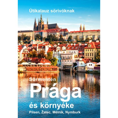 VÉTEK GYÖRGY: SÖRMENTÉN PRÁGA ÉS KÖRNYÉKE - ÚTIKALAUZ SÖRIVÓKNAK