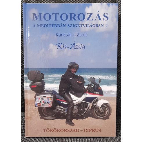 Kancsár József Zsolt: MOTOROZÁS A MEDITERRÁN SZIGETVILÁGBAN 2. - KIS-ÁZSIA