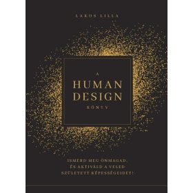   Lakos Lilla: A HUMAN DESIGN KÖNYV - Ismerd meg önmagad, és aktiváld a veled született képességeidet!