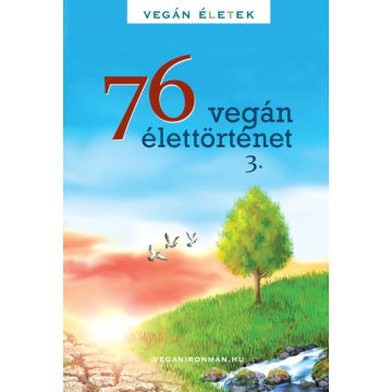   Kertész Róbert Tibor: 76 Vegán élettörténet 3 - Vegán Életek