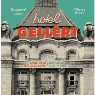   Zsigmond Gábor: Hotel Gellért - Történelmi vendégéjszakák