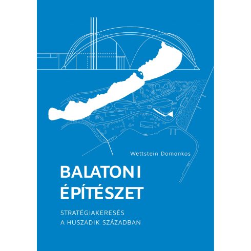 DOMONKOS, WETTSTEIN: BALATONI ÉPÍTÉSZET-  MÁSODIK JAVÍTOTT KIADÁS