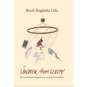 Koch Boglárka Lilla: Úristen, anya lettem!