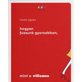 HŰVÖS ÁGNES: HOGYAN FUSSUNK GYORSABBAN, MINT A VILLAMOS
