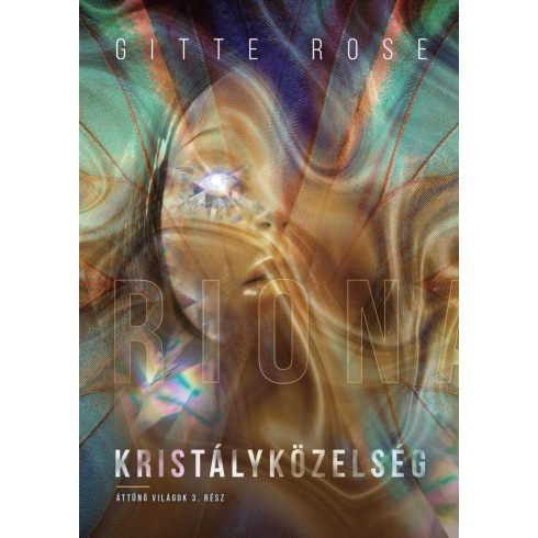 ROSE, GITTE: KRISTÁLYKÖZELSÉG - ÁTTŰNŐ VILÁGOK 3.