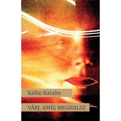 KÁLLAI KATALIN: VÁRJ, AMÍG MEGHALSZ