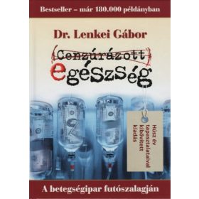   Dr. Lenkei Gábor: Cenzúrázott egészség - A betegségipar futószalagján (új kiadás)