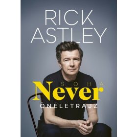 Rick Astley: NEVER - Soha - Önéletrajz