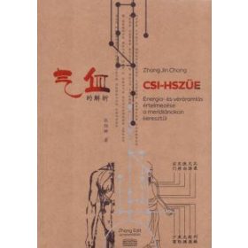   ZHANG JIN CHONG: CSI-HSZÜE - ENERGIA ÉS VÉRÁRAMLÁS ÉRTELMEZÉSE A MERIDIÁNOKON KERESZTÜL