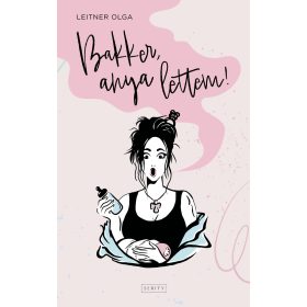 Leitner Olga: Bakker, anya lettem!