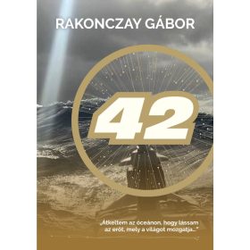   Rakonczay Gábor: 42 - Átkeltem az óceánon, hogy lássam az erőt, mely a világot mozgatja…