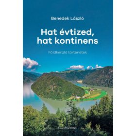   Benedek László: Hat évtized, hat kontinens - Földkerülő történetek