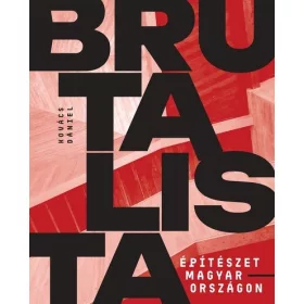 Kovács Dániel: Brutalista építészet Magyarországon