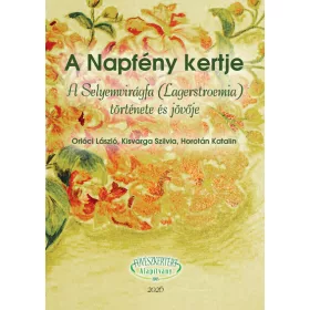   Orlóci László: A Napfény kertje A Selyemvirágfa (Lagerstroemia) története és jövője