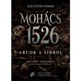 Kiss Stefán Mónika: Mohács 1526 - Arcok a sírból