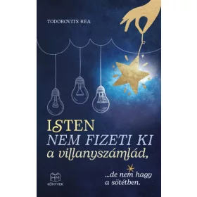   Todorovits Rea: Isten nem fizeti ki a villanyszámlád, ...de nem hagy a sötétben