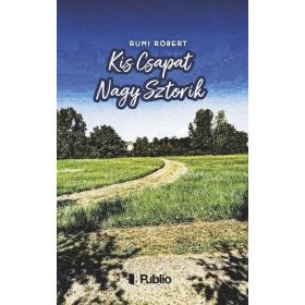 Rumi Róbert: Kis Csapat Nagy Sztorik