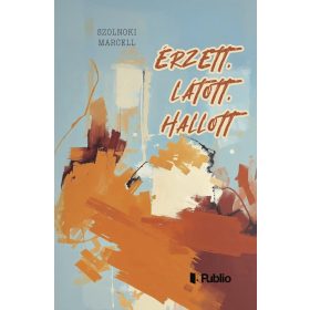 Szolnoki Marcell: Érzett, látott, hallott