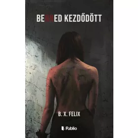 B. X. Felix: Benned kezdődött