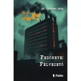 Dr. Gyömbér Béla: Fedőneve: Félvezető