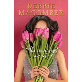 Debbie Macomber: Aki a virágot szereti