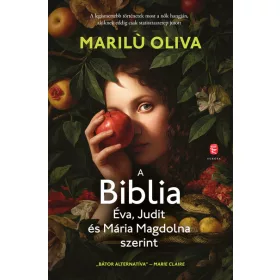   Oliva Marilu: A BIBLIA  Éva, Judit és Mária Magdolna szerint