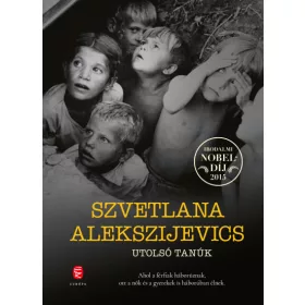   Szvetlana Alekszijevics: Utolsó tanúk - Gyermekként a második világháborúban