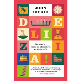   John Dickie: Delizia! – Történelmi eposz az olaszokról és ételeikről