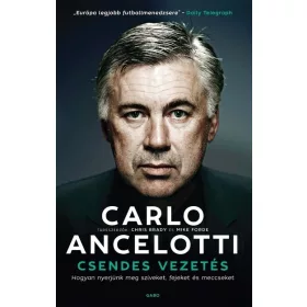   Carlo Ancelotti: Csendes vezetés - Hogyan nyerjünk meg szíveket, fejeket és meccseket (új kiadás)