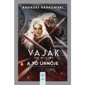   Andrzej Sapkowski: A tó úrnője - Vaják VII. (új kiadás).