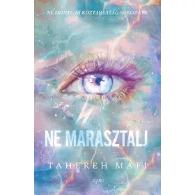   Tahereh Mafi: Ne marasztalj - Ne érints - Új Köztársaság 3.