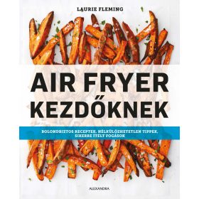 Laurie Fleming: Air Fryer kezdőknek