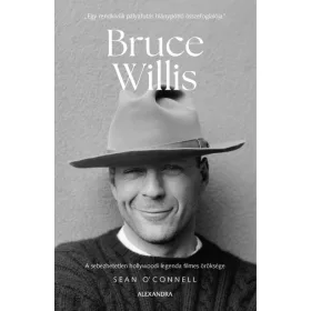   Sean O’Connell: Bruce Willis - A sebezhetetlen hollywoodi legenda filmes öröksége