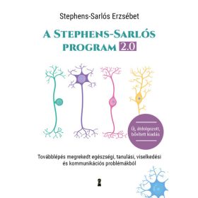   Stephens-Sarlós Erzsébet: A Stephens-Sarlós-program 2.0 - Továbblépés megrekedt egészségi, tanulási, viselkedési és kommunikációs problémákból (átdolgozot